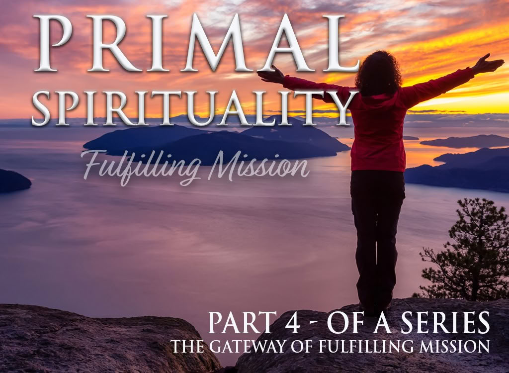 Primal spiritualitet: Att fullfölja sitt uppdrag